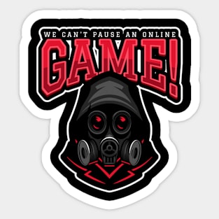 We Can't Pause An Online Game! Sticker